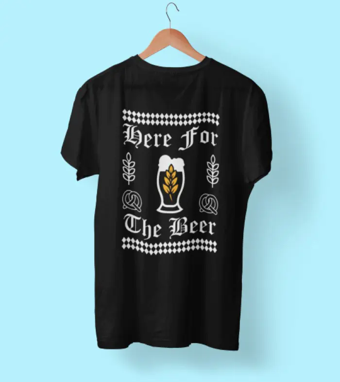 Here for the Beer! Shirt